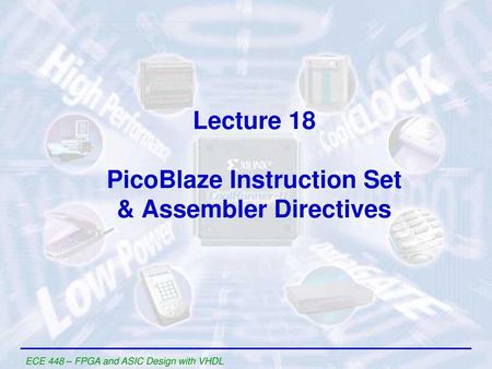 Lecture 18 PicoBlaze Instruction Set & Assembler Directives