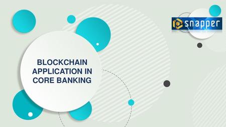 BLOCKCHAIN APPLICATION IN CORE BANKING