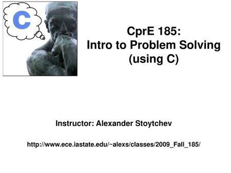 CprE 185: Intro to Problem Solving (using C)