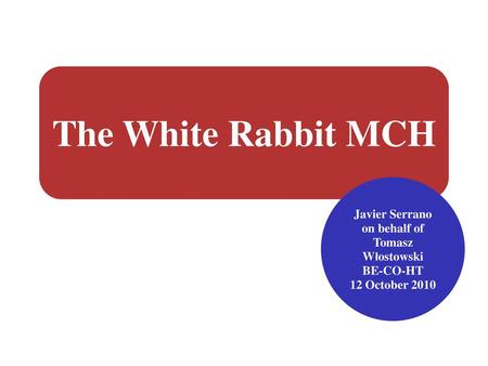 The White Rabbit MCH Javier Serrano on behalf of Tomasz Włostowski