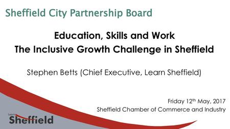 Education, Skills and Work The Inclusive Growth Challenge in Sheffield