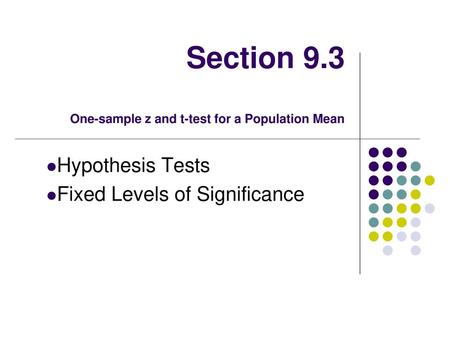 Section 9.3 One-sample z and t-test for a Population Mean