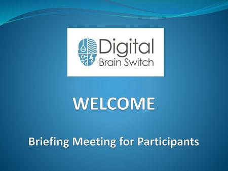 WELCOME Briefing Meeting for Participants