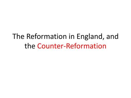 The Reformation in England, and the Counter-Reformation