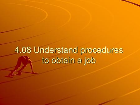 4.08 Understand procedures to obtain a job