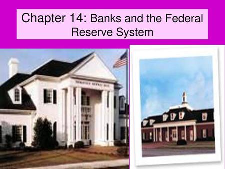 Chapter 14: Banks and the Federal Reserve System