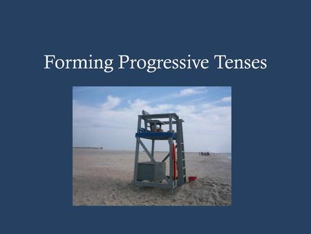 Forming Progressive Tenses