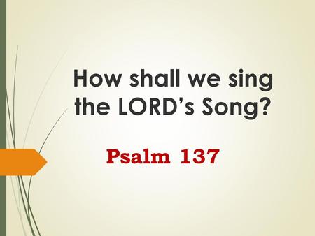 How shall we sing the LORD’s Song?