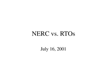 NERC vs. RTOs July 16, 2001.