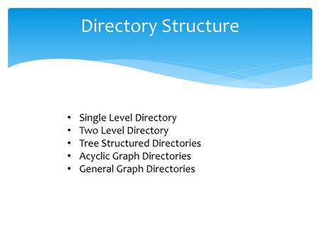 Directory Structure Single Level Directory Two Level Directory