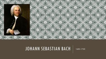 Johann Sebastian Bach 1685-1750.