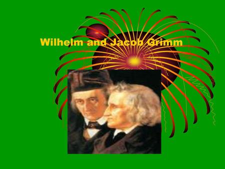 Wilhelm and Jacob Grimm