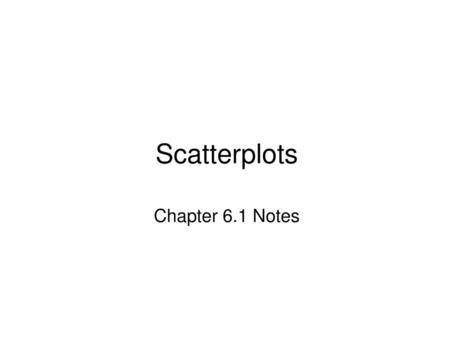 Scatterplots Chapter 6.1 Notes.