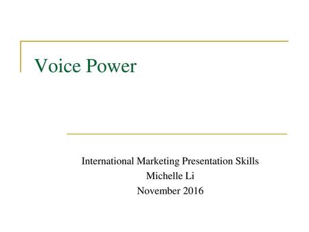 International Marketing Presentation Skills Michelle Li November 2016