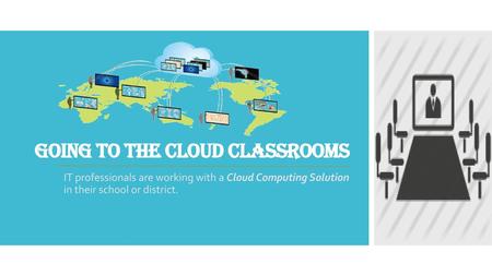 Going to the Cloud Classrooms