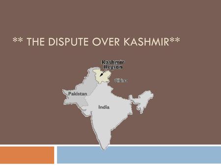 ** The Dispute over Kashmir**