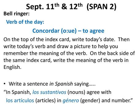 Sept. 11th & 12th (SPAN 2) Bell ringer: Verb of the day: