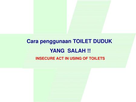 Cara penggunaan TOILET DUDUK INSECURE ACT IN USING OF TOILETS