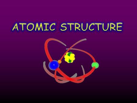 ATOMIC STRUCTURE.