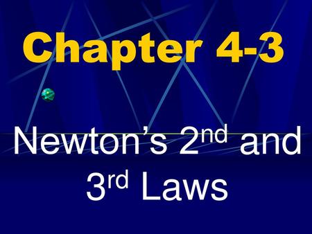 Chapter 4-3 Newton’s 2nd and 3rd Laws.