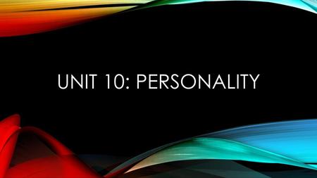 Unit 10: Personality.