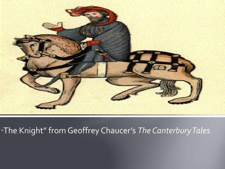 “The Knight” from Geoffrey Chaucer’s The Canterbury Tales