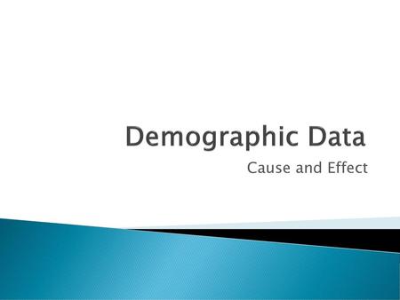 Demographic Data Cause and Effect.