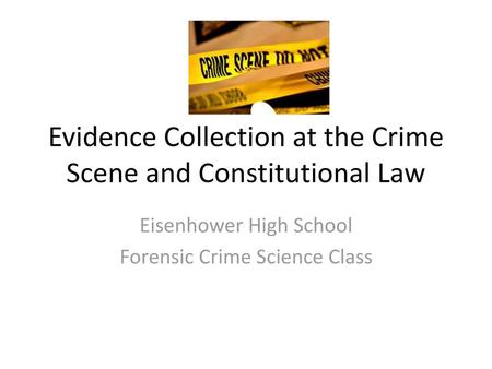 Evidence Collection at the Crime Scene and Constitutional Law