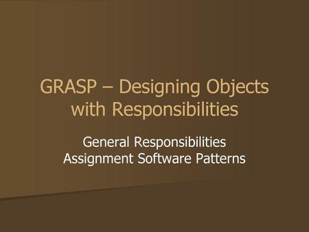 GRASP – Designing Objects with Responsibilities