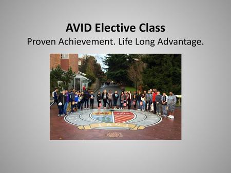 AVID Elective Class Proven Achievement. Life Long Advantage.