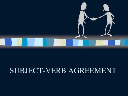 SUBJECT-VERB AGREEMENT