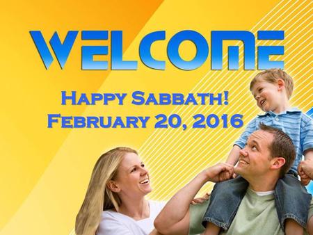 Happy Sabbath! February 20, 2016