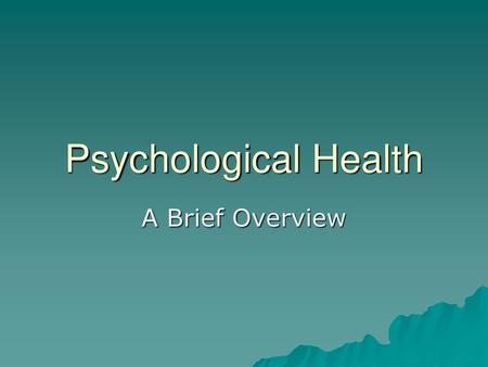 Psychological Health A Brief Overview.