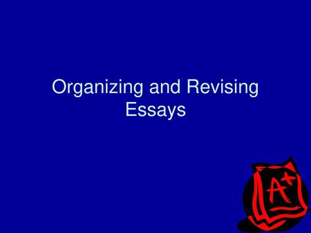 Organizing and Revising Essays