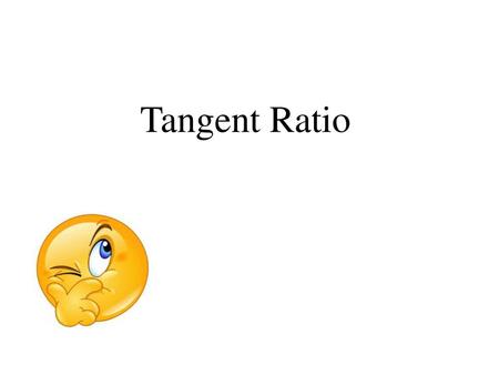 Tangent Ratio.