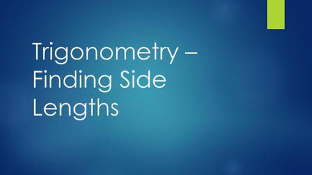 Trigonometry – Finding Side Lengths