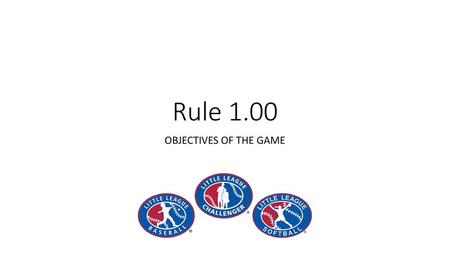 Rule 1.00 OBJECTIVES OF THE GAME.