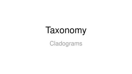 Taxonomy Cladograms.