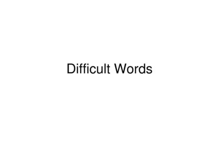 Difficult Words.