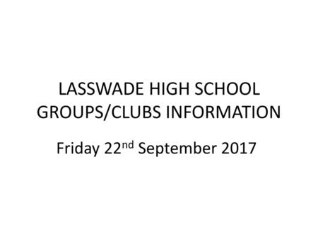 LASSWADE HIGH SCHOOL GROUPS/CLUBS INFORMATION