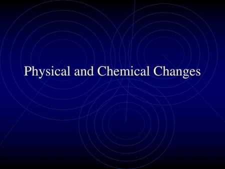 Physical and Chemical Changes