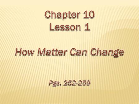 Chapter 10 Lesson 1 How Matter Can Change