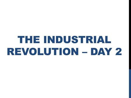 The Industrial Revolution – Day 2