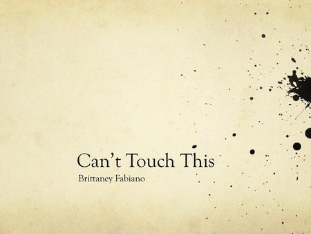 Can’t Touch This Brittaney Fabiano.