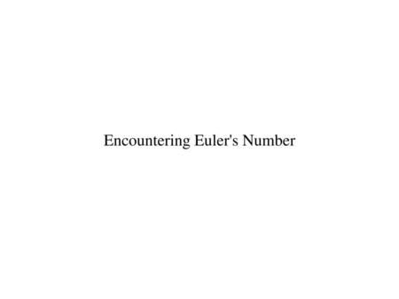 Encountering Euler's Number