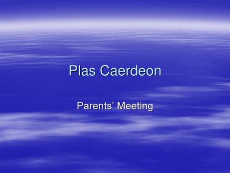 Plas Caerdeon Parents’ Meeting.