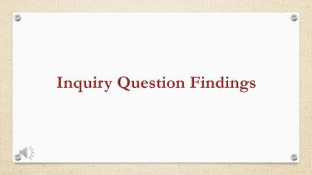 Inquiry Question Findings