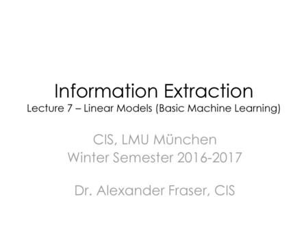 CIS, LMU München Winter Semester Dr. Alexander Fraser, CIS