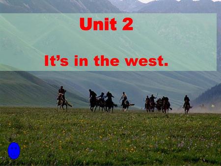 Unit 2 It’s in the west..