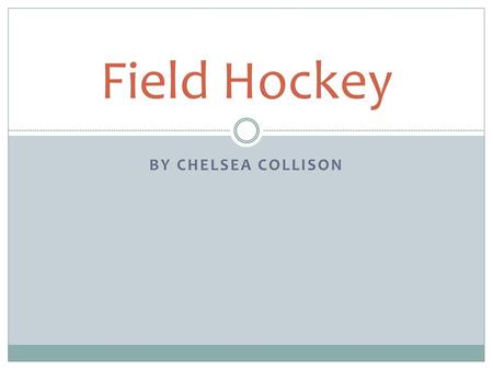 Field Hockey By Chelsea Collison.